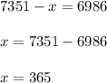 7351-x=6986 \\ \\ x=7351-6986 \\ \\ x=365