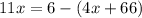 11x=6-(4x+66)