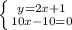 \left \{ {{y=2x+1} \atop {10x-10=0}} \right.