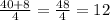 \frac{40+8}{4} = \frac{48}{4} = 12