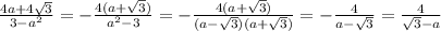 \frac{4a+4\sqrt{3}}{3-a^2}= -\frac{4(a+\sqrt3)}{a^2-3}=- \frac{4(a+\sqrt3)}{(a-\sqrt3)(a+\sqrt3)}=- \frac{4}{a-\sqrt3}=\frac{4}{\sqrt3-a}