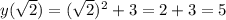 y( \sqrt{2} )=( \sqrt{2} )^2+3=2+3=5