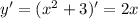 y'= (x^{2} +3)'=2x