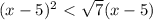 (x-5)^2\ \textless \ \sqrt{7} (x-5)