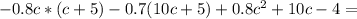 -0.8c*(c+5)-0.7(10c+5)+0.8c^2+10c-4=