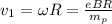 v_1 = \omega R = \frac{eBR}{m_p}