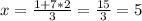 x= \frac{1+7*2}{3}= \frac{15}{3}=5