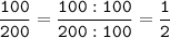 \tt\displaystyle\frac{100}{200}=\frac{100:100}{200:100}=\frac{1}{2}