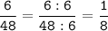 \tt\displaystyle\frac{6}{48}=\frac{6:6}{48:6}=\frac{1}{8}