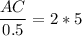 \displaystyle \frac{AC}{0.5} =2*5