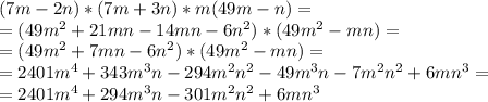 (7m-2n)*(7m+3n)*m(49m-n) =\\=(49m^2+21mn-14mn-6n^2)*(49m^2-mn) =\\=(49m^2+7mn-6n^2)*(49m^2-mn) =\\=2401m^4+343m^3n-294m^2n^2-49m^3n-7m^2n^2+6mn^3=\\=2401m^4+294m^3n-301m^2n^2+6mn^3