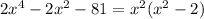 2x^4-2x^2-81 = x^2(x^2-2)