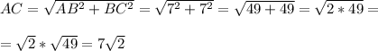 AC=\sqrt{AB^2+BC^2}=\sqrt{7^2+7^2}=\sqrt{49+49}=\sqrt{2*49}=\\\\=\sqrt{2}*\sqrt{49}=7\sqrt{2}