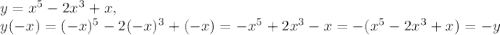 y=x^5-2x^3+x, \\ y(-x)=(-x)^5-2(-x)^3+(-x)=-x^5+2x^3-x=-(x^5-2x^3+x)=-y