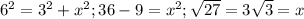 6^{2} = 3^{2} + x^{2} ; 36 - 9 = x^{2} ; \sqrt{27} = 3 \sqrt{3}=x