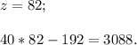 z=82; \\ \\ 40*82-192=3088.