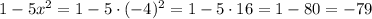 1-5x^2 = 1-5\cdot(-4)^2 = 1-5\cdot16 = 1-80 = -79