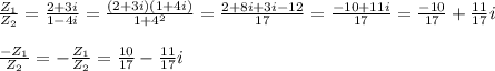 \frac{Z_1}{Z_2}= \frac{2+3i}{1-4i} =\frac{(2+3i)(1+4i)}{1+4^2}=\frac{2+8i+3i-12}{17}=\frac{-10+11i}{17}=\frac{-10}{17}+\frac{11}{17}i \\ \\ &#10;\frac{-Z_1}{Z_2}= -\frac{Z_1}{Z_2}= \frac{10}{17}-\frac{11}{17}i