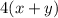 4(x+y)