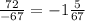 \frac{72}{-67} =-1 \frac{5}{67}