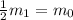 \frac{1}{2} m_1=m_0