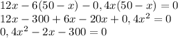 12x-6(50-x)-0,4x(50-x)=0 \\ 12x-300+6x-20x+0,4x^2=0 \\ &#10;0,4x^2-2x-300=0