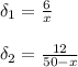 \delta_1= \frac{6}{x} \\ \\ &#10;\delta_2= \frac{12}{50-x}