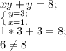 xy+y=8; \\ \left \{ {{y=3;} \atop {x=1.}} \right. \\ 1*3+3=8; \\ 6 \neq8