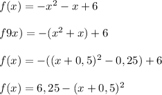 f(x)=-x^2-x+6\\\\f9x)=-(x^2+x)+6\\\\f(x)=-((x+0,5)^2-0,25)+6\\\\f(x)=6,25-(x+0,5)^2