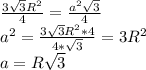 \frac{3 \sqrt{3} R^2}{4} = \frac{a^2 \sqrt{3} }{4} \\ a^2= \frac{3 \sqrt{3}R^2*4 }{4* \sqrt{3} } =3R^2 \\ a=R \sqrt{3}