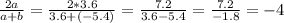 \frac{2a}{a+b} = \frac{2*3.6}{3.6+(-5.4)}= \frac{7.2}{3.6-5.4}= \frac{7.2}{-1.8}= -4