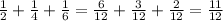 \frac{1}{2} + \frac{1}{4} + \frac{1}{6} = \frac{6}{12} + \frac{3}{12} + \frac{2}{12} = \frac{11}{12}