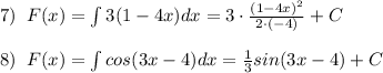 7)\; \; F(x)=\int 3(1-4x)dx=3\cdot \frac{(1-4x)^2}{2\cdot (-4)}+C\\\\8)\; \; F(x)=\int cos(3x-4)dx=\frac{1}{3}sin(3x-4)+C