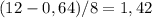 (12-0,64)/8=1,42