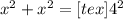 x^{2} + x^{2} =[tex] 4^{2}