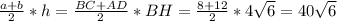 \frac{a+b}{2}*h= \frac{BC+AD}{2} *BH= \frac{8+12}{2} *4 \sqrt{6} =40 \sqrt{6}