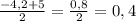 \frac{-4,2+5}{2} = \frac{0,8}{2}=0,4