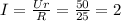 I= \frac{Ur}{R}= \frac{50}{25} =2