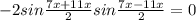 -2sin \frac{7x+11x}{2}sin \frac{7x-11x}{2} =0