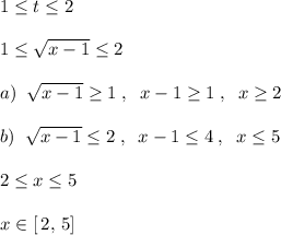 1 \leq t \leq 2\\\\1 \leq \sqrt{x-1} \leq 2\\\\a)\; \; \sqrt{x-1 }\geq 1\; ,\; \; x-1 \geq 1\; ,\; \; x \geq 2\\\\b)\; \; \sqrt{x-1}\leq 2\; ,\; \; x-1 \leq 4\; ,\; \; x \leq 5\\\\2 \leq x \leq 5\\\\x\in [\, 2,\, 5]