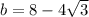 b=8-4\sqrt{3}