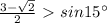 \frac{3-\sqrt{2}}{2}\ \textgreater \ sin15а