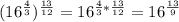 (16^{ \frac{4}{3} })^{ \frac{13}{12} }=16^{ \frac{4}{3}* \frac{13}{12} }=16^{ \frac{13}{9} }