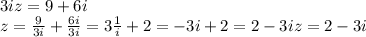 3iz = 9+6i\\&#10;z = \frac{9}{3i}+\frac{6i}{3i} = 3\frac{1}{i}+2 = -3i+2 = 2-3i&#10;z = 2-3i