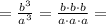 = \frac{ b^3}{a^3} = \frac{b \cdot b \cdot b}{a \cdot a \cdot a} =