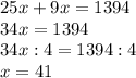 25x+9x=1394 \\ &#10;34x=1394 \\ &#10;34x:4=1394:4 \\ x=41