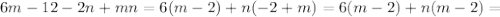 6m-12-2n+mn=6(m-2)+n(-2+m)=6(m-2)+n(m-2)=