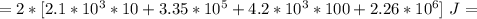 =2*[2.1*10^3*10+3.35*10^5+4.2*10^3*100+2.26*10^6]\ J=