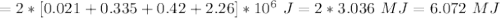 =2*[0.021+0.335+0.42+2.26]*10^6\ J=2*3.036\ MJ=6.072\ MJ