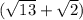 (\sqrt{13}+\sqrt{2})